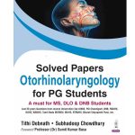 Solved Papers Otorhinolaryngology for PG Students by Tithi Debnath 1/e 2026